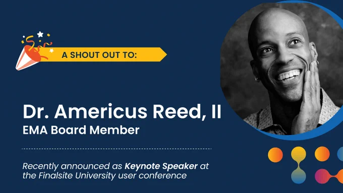 Shout out to Dr. Americus Reed, EMA board member, for being selected as a keynote speaker at Finalsite University.