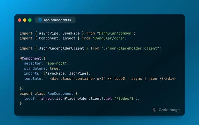 import { AsyncPipe, JsonPipe } from '@angular/common';
import { Component, inject } from '@angular/core';

import { JsonPlaceholderClient } from './json-placeholder.client';

@Component({
  selector: 'app-root',
  standalone: true,
  imports: [AsyncPipe, JsonPipe],
  template: ` <div class="container p-3">{{ todo$ | async | json }}</div> `,
})
export class AppComponent {
  todo$ = inject(JsonPlaceholderClient).get('/todos/1');
}

