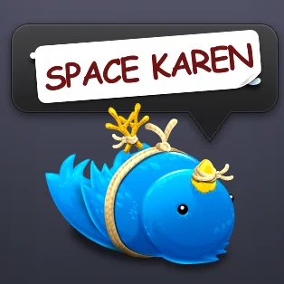Ollie the Twitterrific bird tied down and on his back. Ollie's speach bubble says "Twitterrific" but there's a "Space Karen" sticker over the top of it.
