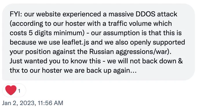 Twitter DM screenshot saying "FYI: our website experienced a massive DDOS attack (according to our hoster with a traffic volume which costs 5 digits minimum) - our assumption is that this is because we use leaflet.js and we also openly supported your position against the Russian aggressions/war). Just wanted you to know this - we will not back down & thx to our hoster we are back up again..."