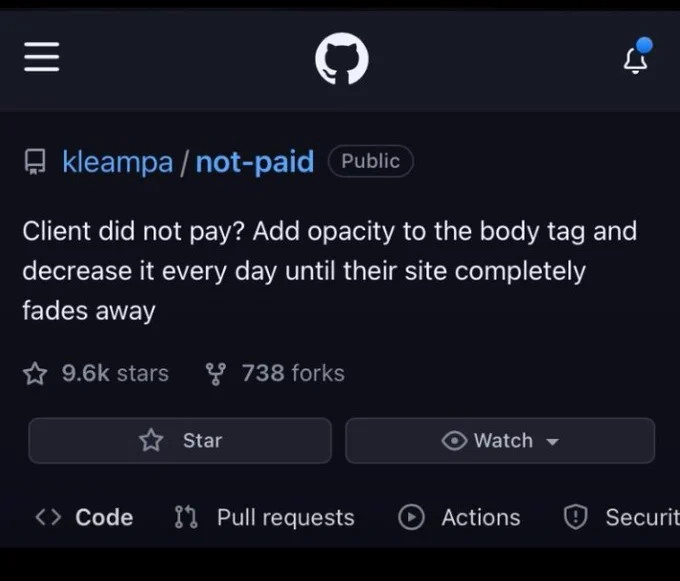 Description of a github repo with description that says "Client did not pay? Add opacity to the body tag and decrease it every day until their site completely fades away."