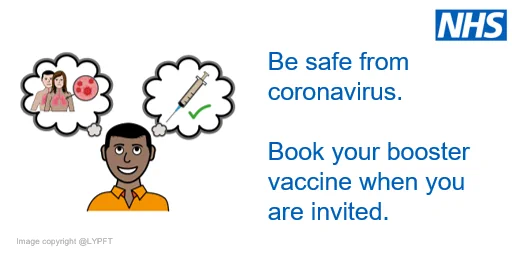 Be safe from coronavirus. Book your booster vaccine when you are invited. 
