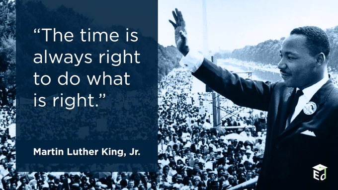 Image of Dr. Martin Luther King Jr. with a quote from Dr. King: "The time is always right to do what is right."