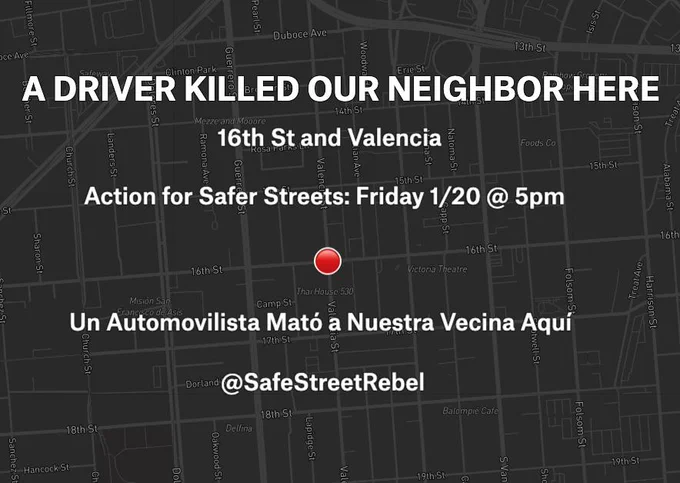 A flyer of the Mission District street map with a red pin marking 16th/Valencia

Text reads:
A DRIVER KILLED OUR NEIGHBOR HERE
16th St and Valencia
Action for Safer Streets: Friday 1/20 @ 5pm
Un Automovilista Mató a Nuestra Vecina Aquí
@SafeStreetRebel