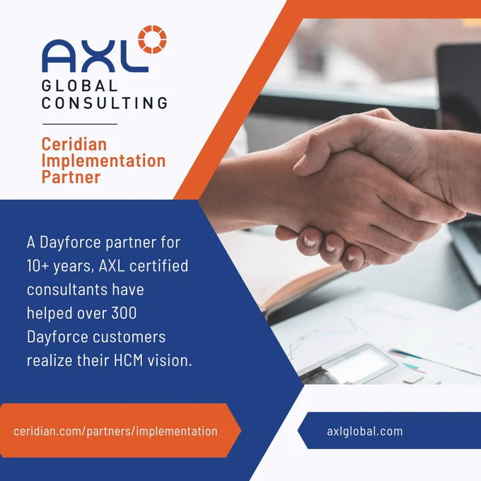AXL Global Consulting, Ceridian Implementation Partner. A Dayforce partner for 10  years, AXL certified consultants have helped over 300 Dayforce customers realize their HCM vision. 