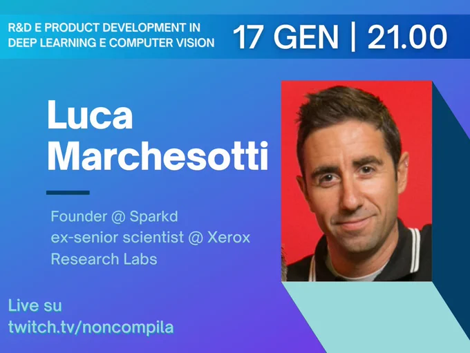 R&D e product development in deep learning e computer vision, con Luca Marchesotti, fondatore di Sparkd ed ex-senior scientist presso Xerox Research Labs. Live il 17 Gennaio alle ore 21:00 su Twitch: twitch.tv/noncompila