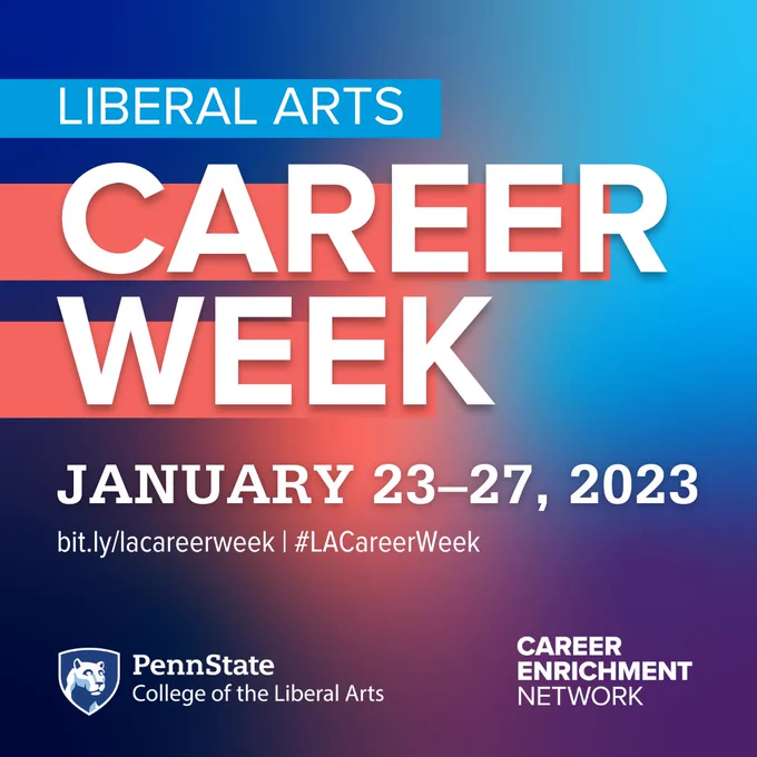 A flyer that reads "Liberal Arts Career Week January 23-27, 2023. bit.ly/lacareerweek #LACareeerWeek. Penn State College of the Liberal Arts Career Enrichment Network.