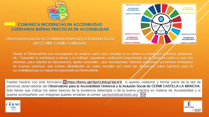 Puedes comunicar con este formulario  : https://forms.gle/RpH3JbitnyFtwrxF8  si quieres colaborar y formar parte de la red de personas observadoras del Observatorio para la Accesibilidad Universal y la Inclusión Social de CERMI CASTILLA-LA MANCHA.