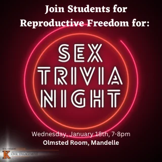 Join Students for Reproductive Freedom for: Sex Trivia Night on Wednesday January 18 from 7-8pm in the Olmstead Room in Mandelle Hall
