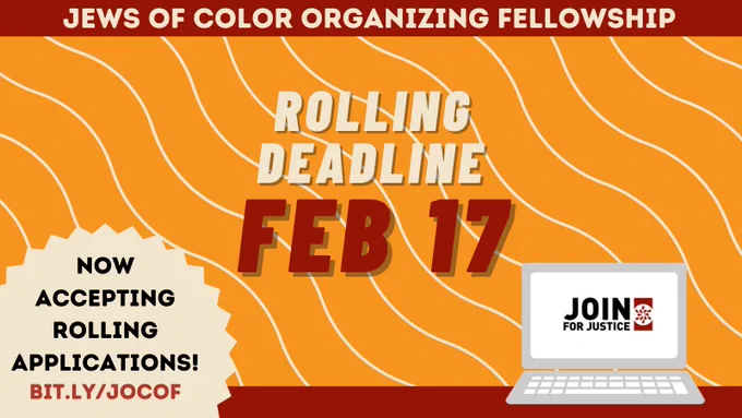 Image Description: On a red banner at the top of the image, white text reads "Jews of Color Organizing Fellowship." Underneath that, "Rolling Deadline February 17th!'' is written center, in large white and red lettering. On the bottom left is white burst with text that reads "Now accepting rolling applications bit.ly/jocof" On the bottom right corner is an image of a laptop with the JOIN for Justice logo on the screen.