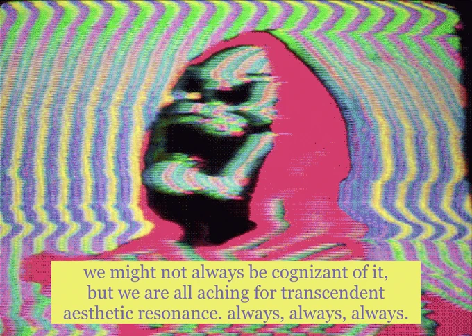 we might not always be cognizant of it, but we are all aching for transcendent aesthetic resonance. always, always, always.