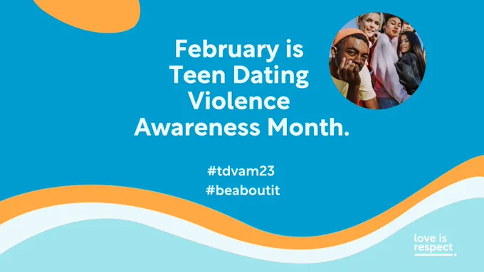 Description: Text reads: "February is Teen Dating Violence Awareness Month. #TDVAM23. #BeAboutIt." Circular image of several young people at top, loveisrespect logo at bottom.
