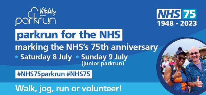 Graphic which includes the parkrun and NHS75 logos as well as the following text:
parkrun for the NHS 
marking the NHS's 75 anniversary
- Saturday 8 July
- Saturday 9 July (junior parkrun)
#NHS75
Walk, jog, run or volunteer!
