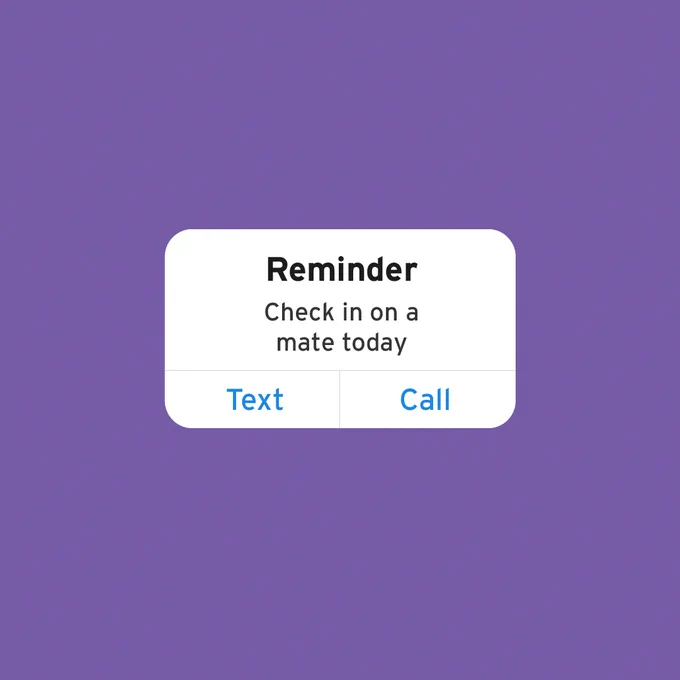 A purple background with a phone reminder button in the middle that says "Reminder: Check in on a mate today. Text - Call."