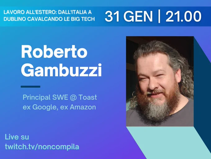 Parliamo di lavoro all'estero: dall'Italia a Dublino cavalcando le Big Tech con Roberto Gambuzzi, Principal SWE presso Toast. Live su twitch.tv/noncompila