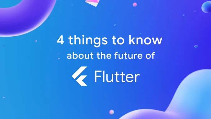 Image that says "4 things to know about the future of Flutter" with 3D objects floating around set against a blue background.