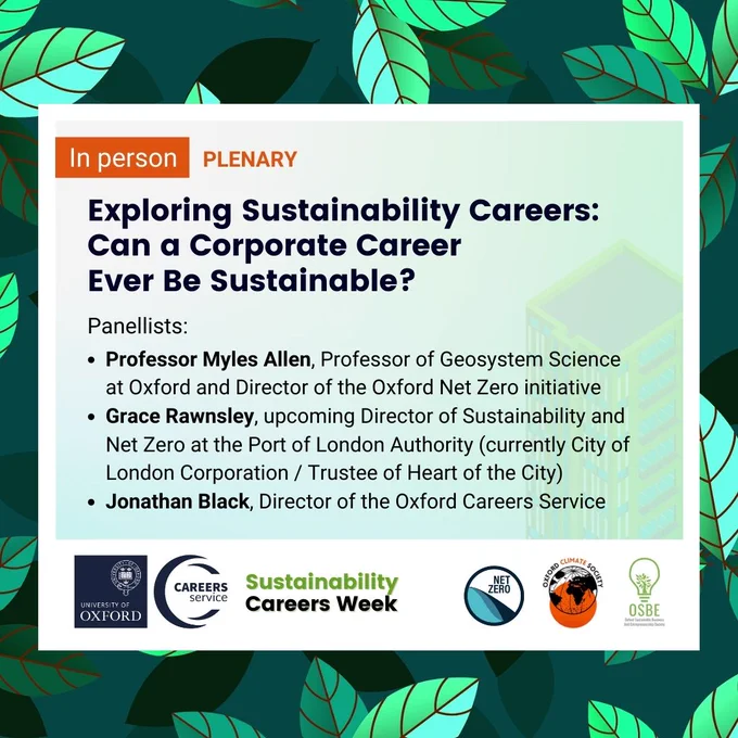 Panellists:  Professor Myles Allen, Professor of Geosystem Science at Oxford and Director of the Oxford Net Zero initiative; 
Grace Rawnsley, upcoming Director of Sustainability and Net Zero at the Port of London Authority (currently City of London Corporation / Trustee of Heart of the City);
Jonathan Black, Director of the Oxford Careers Service