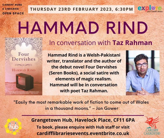 Thursday 23rd February 2023, 6:30pm. Hammad Rind in Conversation with Taz Rahman. Grangetown Hub, Havelock Place, CF11 6PA. To book please enquire with Hub staff or visit cardifflibrariesevents.eventbrite.co.uk. 