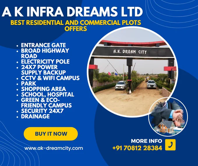 A.K. Infra Dream Ltd. Brings You A K Dream City Plot Projects
*FACILITIES*
✔ENTRANCE GATE
✔BROAD HIGHWAY ROAD
✔ELECTRICITY POLE
✔24X7 POWER SUPPLY BACKUP 
✔CCTV & WIFI CAMPUS
✔PARK
✔SHOPPING AREA
✔SCHOOL, HOSPITAL
✔GREEN & ECO-FRIENDLY CAMPUS 
✔SECURITY 24X7 
✔DRAINAGE


CALL 
👉Contact No:  91 7081228384
 OR VISIT
👉OFFICE: 22F Jawahar Lal Nehru Road Tagore Town Prayagraj.
👉Website: www.ak-dreamcity.com

