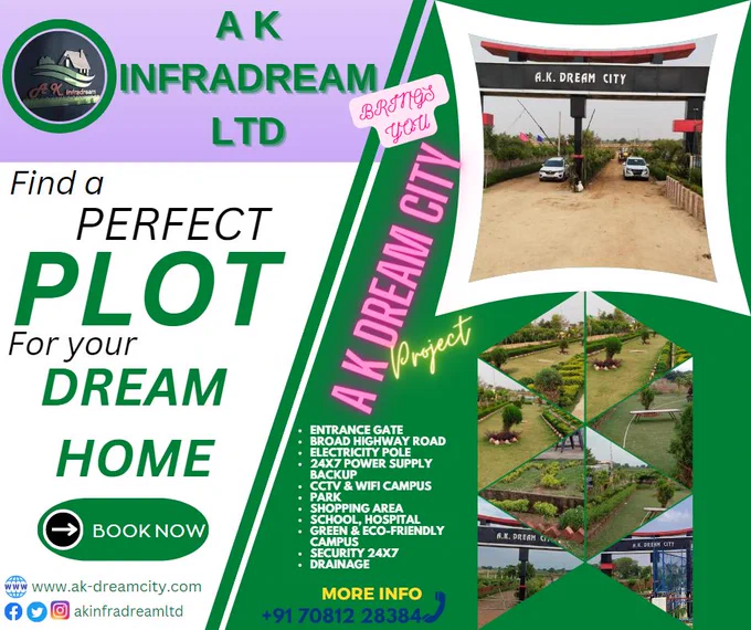 A.K. Infra Dream Ltd. Brings You A K Dream City Plot Projects
*FACILITIES*
✔ENTRANCE GATE
✔BROAD HIGHWAY ROAD
✔ELECTRICITY POLE
✔24X7 POWER SUPPLY BACKUP 
✔CCTV & WIFI CAMPUS
✔PARK
✔SHOPPING AREA
✔SCHOOL, HOSPITAL
✔GREEN & ECO-FRIENDLY CAMPUS 
✔SECURITY 24X7 
✔DRAINAGE


CALL 
👉Contact No:  91 7081228384
 OR VISIT
👉OFFICE: 22F Jawahar Lal Nehru Road Tagore Town Prayagraj.
👉Website: www.ak-dreamcity.com
