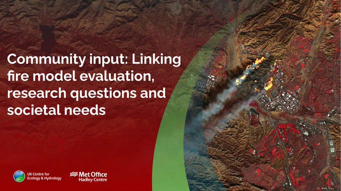 Satellite image of a fire with the title 'Community input: Linking fire model evaluation, research questions and societal needs', UK Centre for Ecology & Hydrology, and Met Office logos are at the bottom of the image. 
