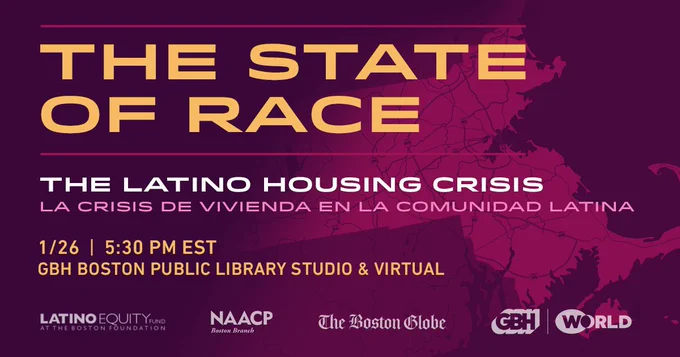 "The State of Race: The Latino Housing Crisis," a free virtual forum, will take place at 5:30 p.m. Eastern on Jan. 26 at the GBH Boston Public Library Studio.