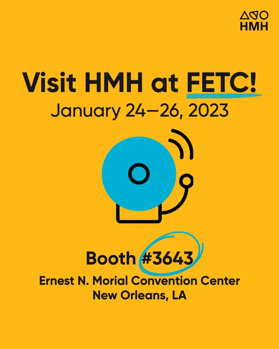 Black text on gold background that reads: Visit HMH at FETC!; January 24—26, 2023. Beneath this text, is an icon of blue, ringing school bell. Beneath the icon, text reads: Booth #3643; Ernest N. Morial Convention Center; New Orleans, LA