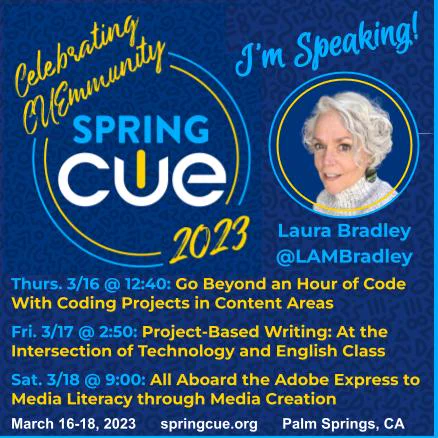 Celebrating CUEmmunity: Spring CUE 2023. I'm speaking! Laura Bradley @LAMBradley
Coding Projects in the Content Areas
Project-Based Writing
Media Literacy through Media Creation
March 16-18, 2023 springcue.org Palm Springs, CA