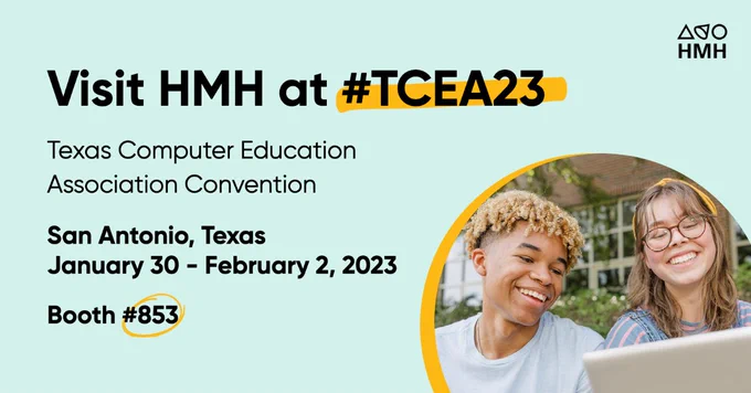 Mint green background with candid photo of a two teenagers sharing a laptop in the lower right corner. Text: Visit HMH at #TCEA23, Texas Computer Education Association Convention, San Antonio, Texas, January 30 - February 2, 2023, Booth #853