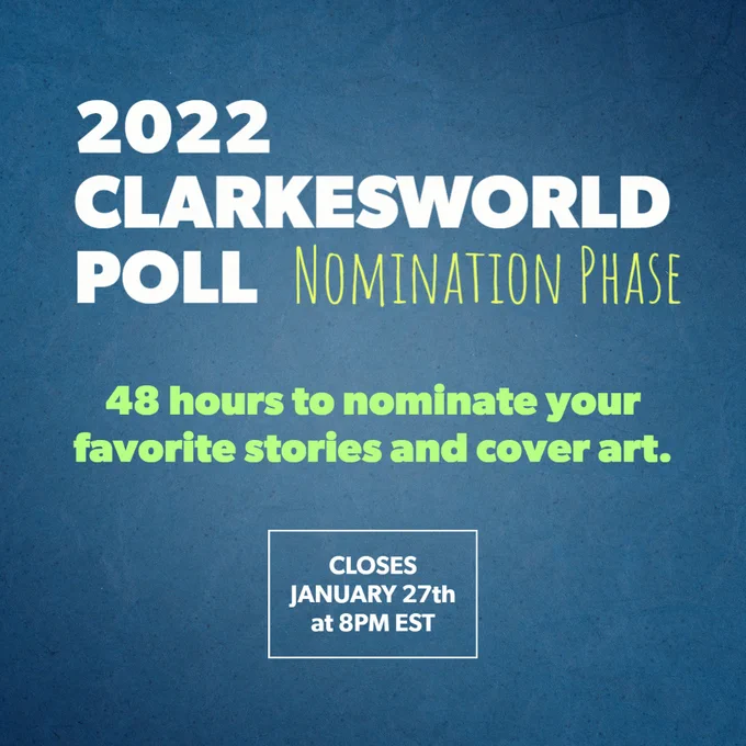2022 Clarkesworld Poll Nomination phase. 48 hours to nominate your favorite Clarkesworld stories and cover art. Closes January 27th at 8pm EST.