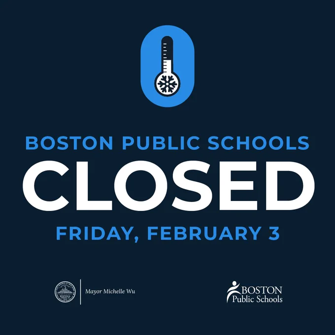 Blue graphic with thermometer and snowflake icon with text that reads, "Boston Public Schools, Closed, Friday, February 3" with the City seal, Mayor Michelle Wu, and Boston Public Schools logo.