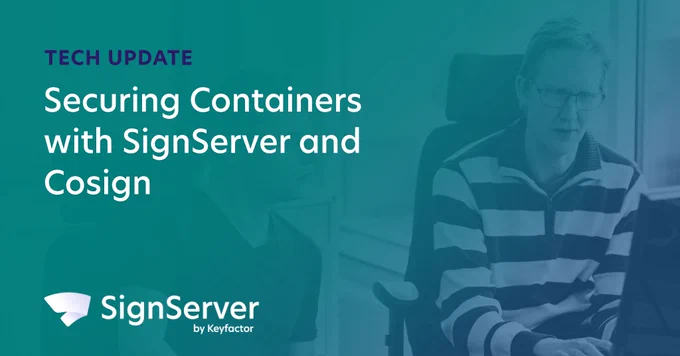 Tech update: Securing Containers with SignServer and Cosign