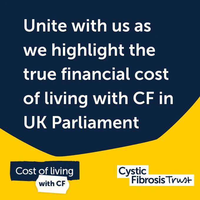 White text on a dark blue background: Unite with us as we highlight the true financial cost of living with CF in UK Parliament.