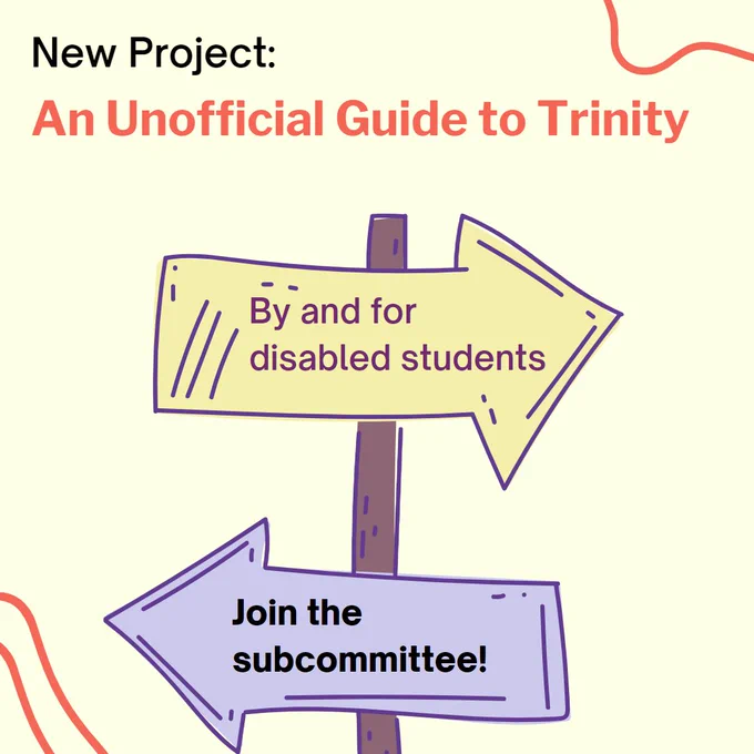 Join the Unofficial Guide to Trinity subcommittee. Two signs pointing in opposite directions that say ‘By and for disabled students’ and ‘join the subcommittee’