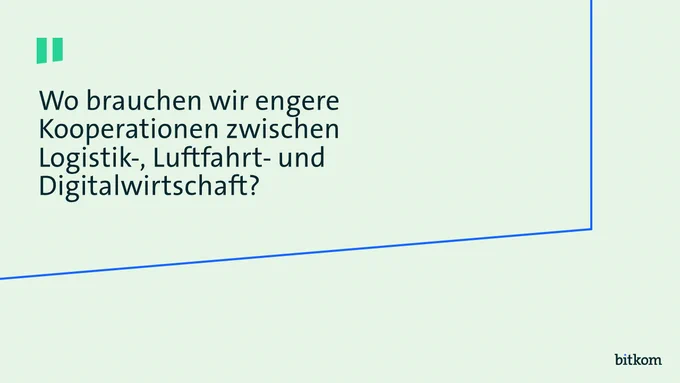 Frage: Wo brauchen wir engere Kooperationen zwischen Logistik-, Luftfahrt- und Digitalwirtschaft? 