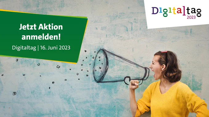 Rechts oben das Digitaltag-2023-Logo. Eine Frau im gelben Pulli ruft etwas in einen Lautsprecher. Links dunkelgrüner Textfächer mit der Aufschrift: Jetzt Aktion anmelden! Digitaltag | 16. Juni 2023.