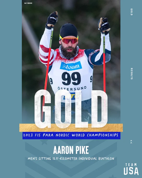 Photo of Aaron Pike competing with text "Gold. 2023 FIS Para Nordic World Championships. Aaron Pike. Men’s Sitting 12.5-Kilometer Individual Biathlon"