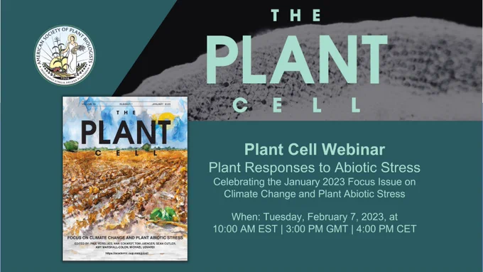 Image shows ASPB logo, Plant Cell logo, and cover image from January 2023 issue of The Plant Cell. Text reads, "Plant Cell Webinar Plant Responses to Abiotic Stress Celebrating the January 2023 Focus Issue on Climate Change and Plant Abiotic Stress  When: Tuesday, February 7, 2023, at 10:00 AM EST | 3:00 PM GMT | 4:00 PM CET ".