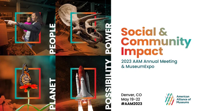 A graphic with a photograph of a person holding a child and pointing at something in awe, a dinosaur skeleton, a butterfly on a flower, and a spaceship with the text "People, Planet, Power, Possibility" next to the text"Social & Community Impact | 2023 AAM Annual Meeting & MuseumExpo | Denver, CO May 19-22 #AAM2023" and the AAM logo.