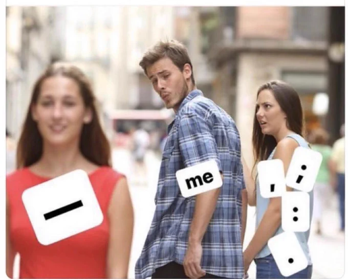 This is a meme using the "Distracted Boyfriend" template where a man is looking longingly at a woman in a red dress while his girlfriend stands next to him, shocked.

The thing being ignored in this case is the comma, semicolon, colon, and period.

The thing being looked at is either a hyphen or em dash.
