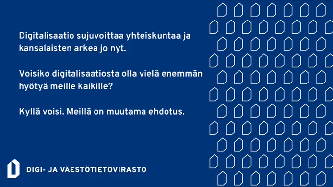 DIgitalisaatio sujuvoittaa yhteiskuntaa ja kansalaisten arkea jo nyt. Voisiko digitalisaatiosta olla vielä enemmän hyötyä meille kaikille? Kyllä voisi. Meillä on muutama ehdotus.