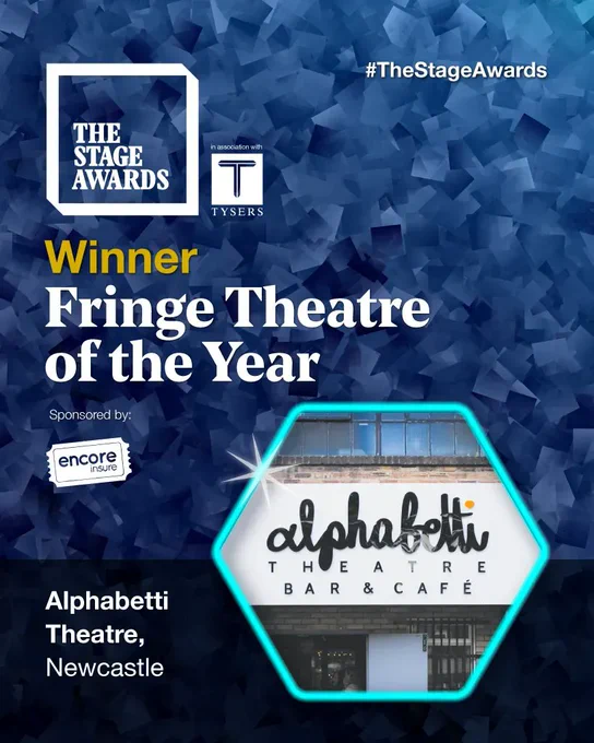 A blue background with gold text on it that says 'Winner' Beneath this, white text reads 'Fringe Theatre of the Year sponsored by Encore Insure. Alphabetti Theatre, Newcastle' There is a hexagonal image of the enterance of the Alphabetti Theatre