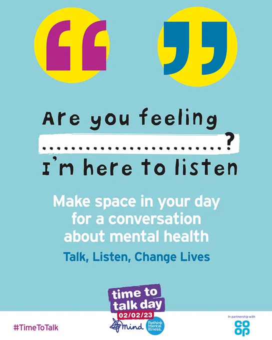 A Time to Talk Day branded card. The words in the middle say "Are you feeling ........? I'm here to listen. Make space in your day for a conversation about mental health. Talk, listen, change lives."

Time to Talk Day branding at the bottom.