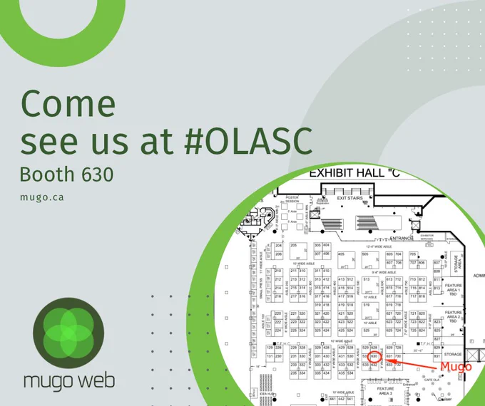 Come see us at OLASC. Booth 630. Map of the conference floor shows the Mugo booth, directly down the main corridor from the entrance, near the feature area in the back of the hall. 