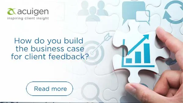 How do you build the business case for client feedback?