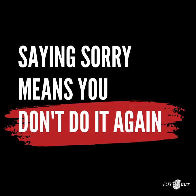 Saying sorry means you don't do it again. White text on a black background, with a red line highlighting the last line "don't do it again". Flat Out logo on the bottom right.