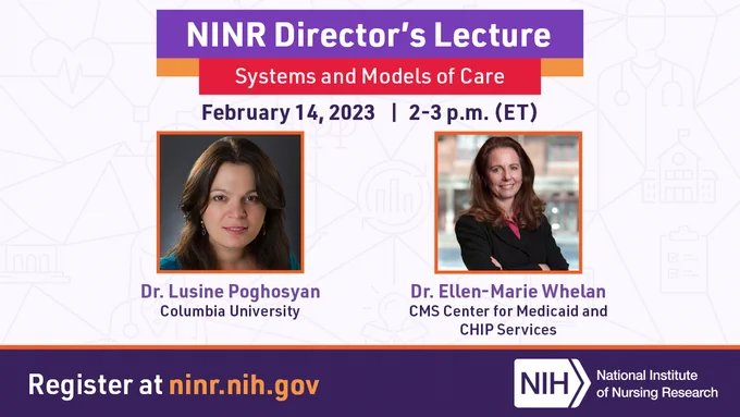 NINR Director’s Lecture: Systems and Models of Care
February 14 at 2:00 PM (ET)
Register at ninr.nih.gov