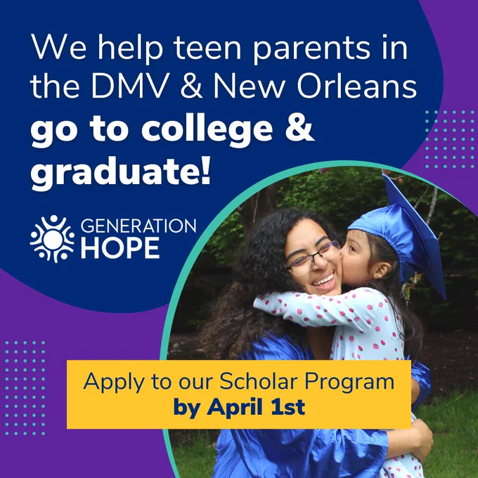 A purple and blue graphic that says, “We help teen parents in the DMV and New Orleans go to college and graduate! Apply to our Scholar Program by April 1st.” There is a photo of a young woman wearing her graduation robes and grinning as her daughter kisses her on the cheek.