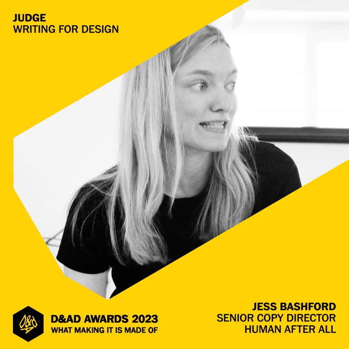 A close-up photo of Jess Bashford running a workshop. She looks focused. Judge, Writing for Design is written above the image. The D&AD Awards logo is written to the bottom left of the photo, and Jess Bashford, Senior Copy Director, Human After All is written in the bottom right. 