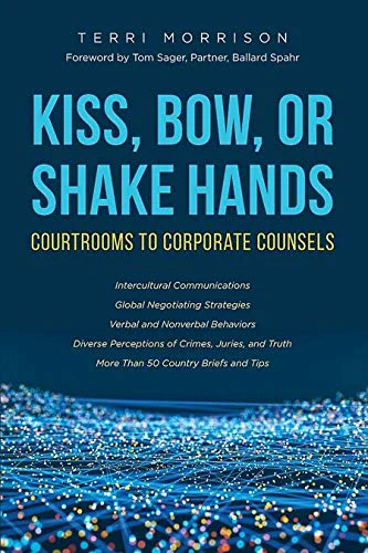 Kiss, Bow, or Shake Hands: Courtrooms to Corporate Counsels, by Terri Morrison

UI Law Library Stacks KF299.T73 M67 2018